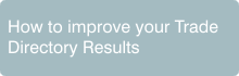 How to improve your Trade Directory results. How to improve your Trade Directory results.